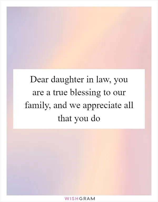 Dear daughter in law, you are a true blessing to our family, and we appreciate all that you do