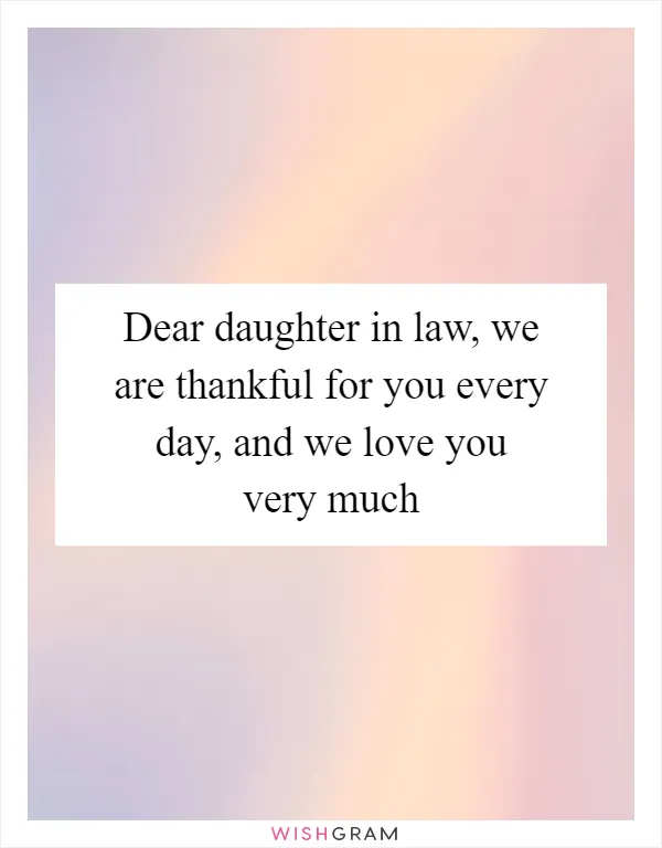 Dear daughter in law, we are thankful for you every day, and we love you very much