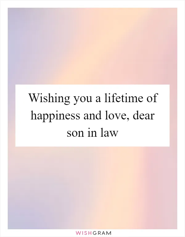 Wishing you a lifetime of happiness and love, dear son in law