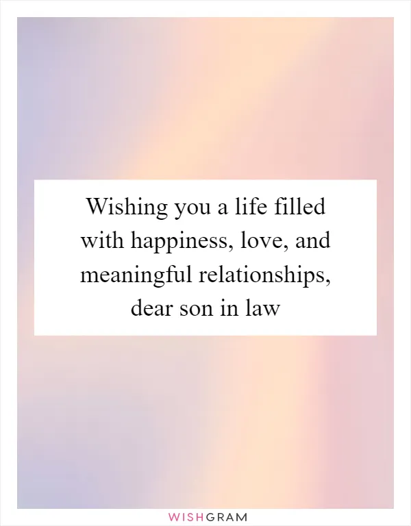 Wishing you a life filled with happiness, love, and meaningful relationships, dear son in law