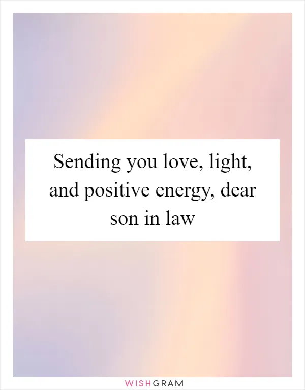 Sending you love, light, and positive energy, dear son in law