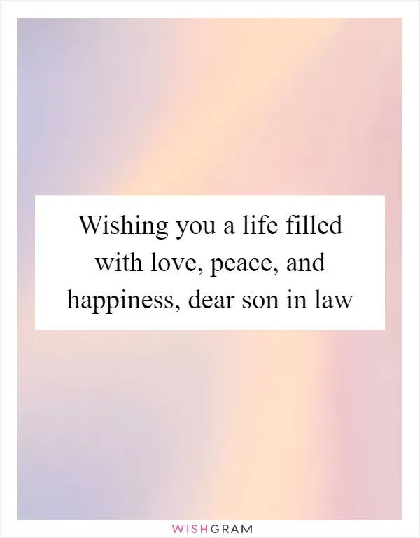 Wishing you a life filled with love, peace, and happiness, dear son in law