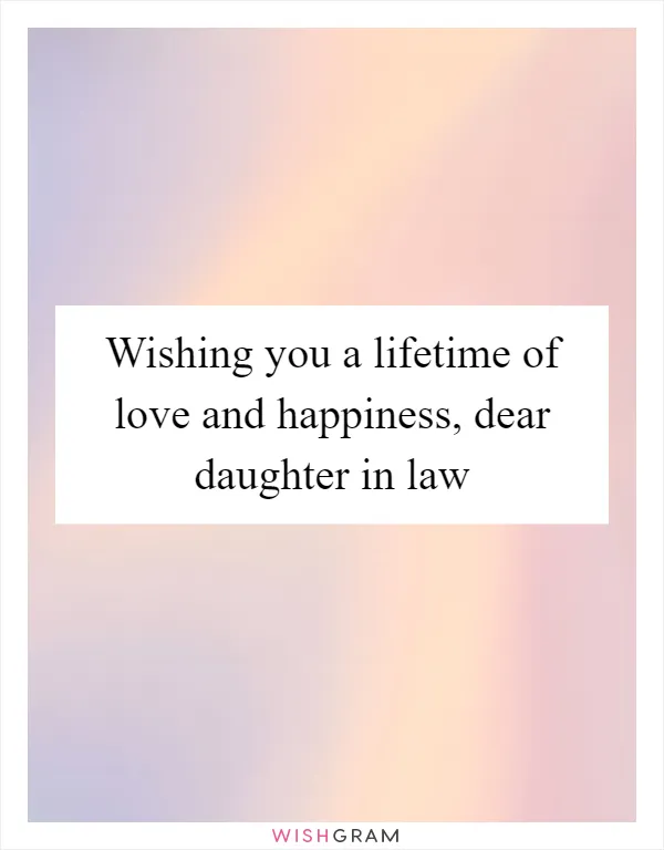 Wishing you a lifetime of love and happiness, dear daughter in law