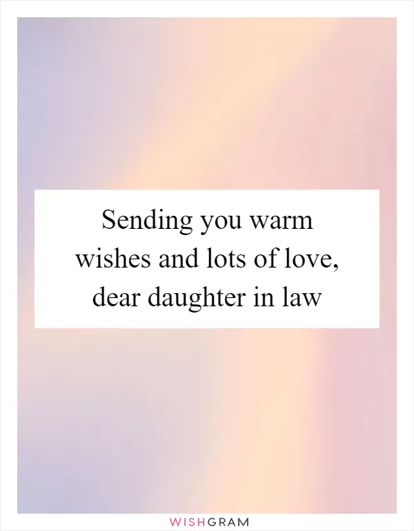 Sending you warm wishes and lots of love, dear daughter in law