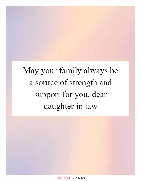 May your family always be a source of strength and support for you, dear daughter in law