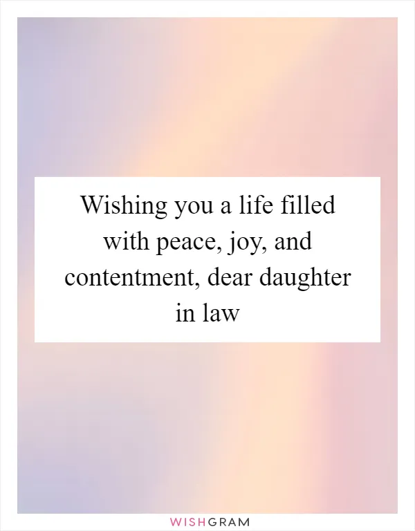 Wishing you a life filled with peace, joy, and contentment, dear daughter in law