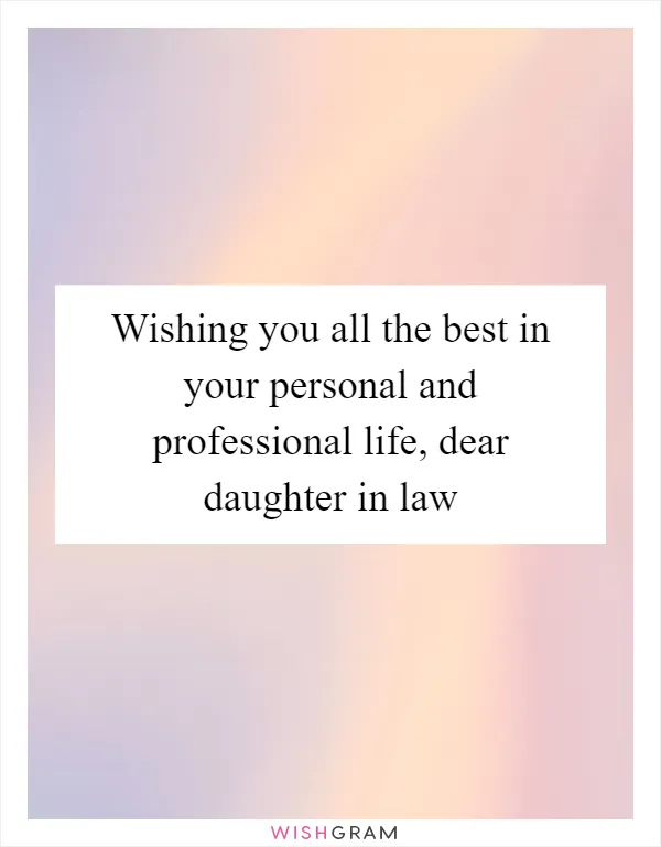 Wishing you all the best in your personal and professional life, dear daughter in law