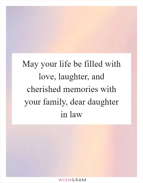 May your life be filled with love, laughter, and cherished memories with your family, dear daughter in law
