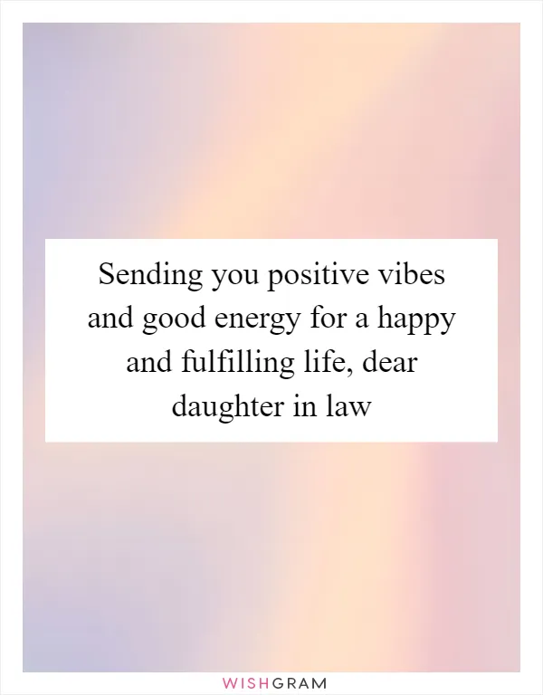 Sending you positive vibes and good energy for a happy and fulfilling life, dear daughter in law