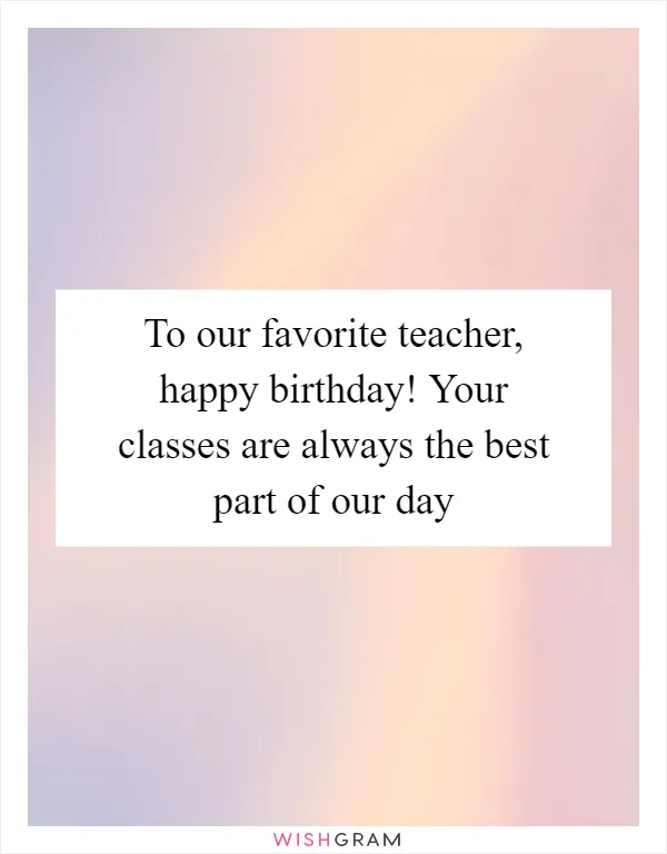 To our favorite teacher, happy birthday! Your classes are always the best part of our day