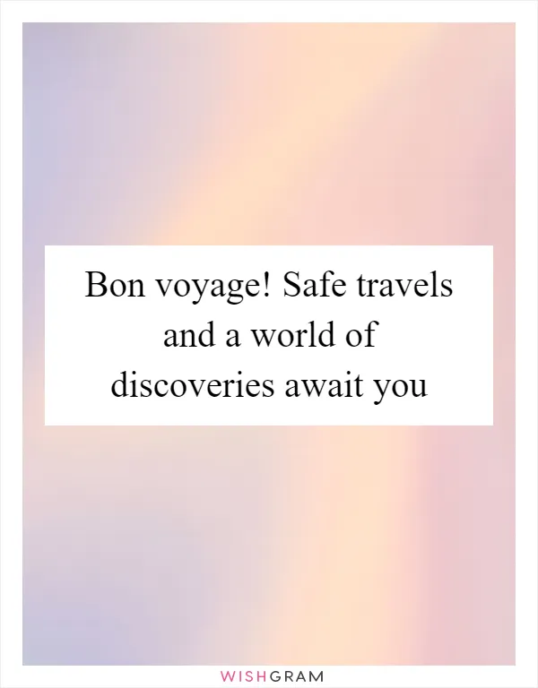 Bon voyage! Safe travels and a world of discoveries await you