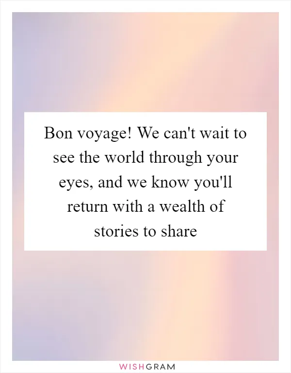 Bon voyage! We can't wait to see the world through your eyes, and we know you'll return with a wealth of stories to share