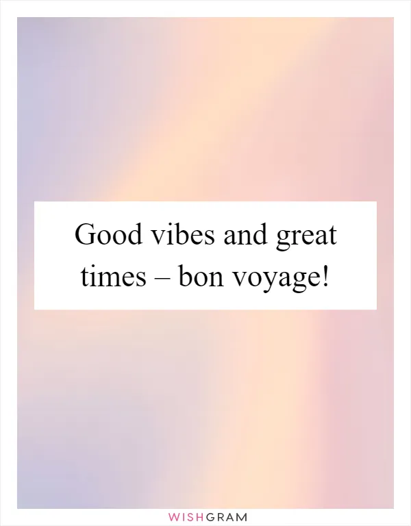 Good vibes and great times – bon voyage!