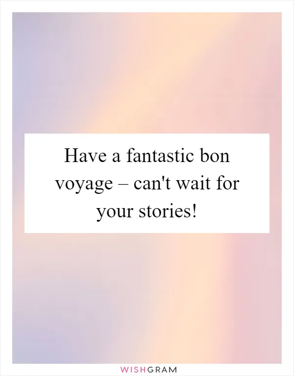 Have a fantastic bon voyage – can't wait for your stories!