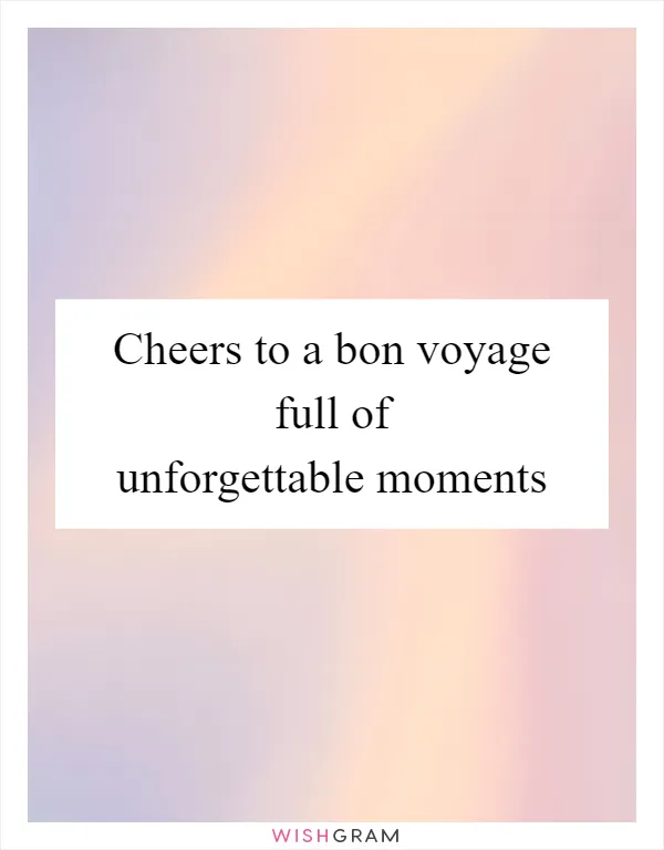 Cheers to a bon voyage full of unforgettable moments
