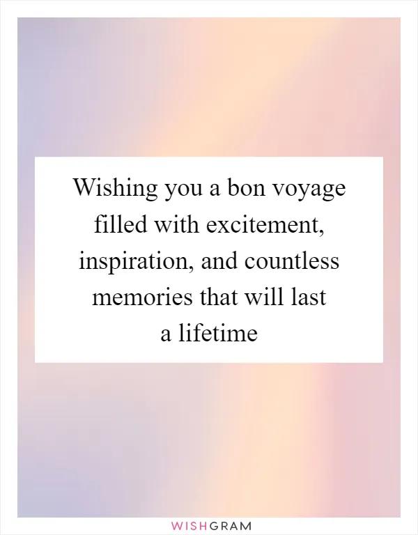 Wishing you a bon voyage filled with excitement, inspiration, and countless memories that will last a lifetime