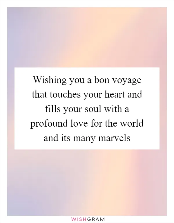 Wishing you a bon voyage that touches your heart and fills your soul with a profound love for the world and its many marvels