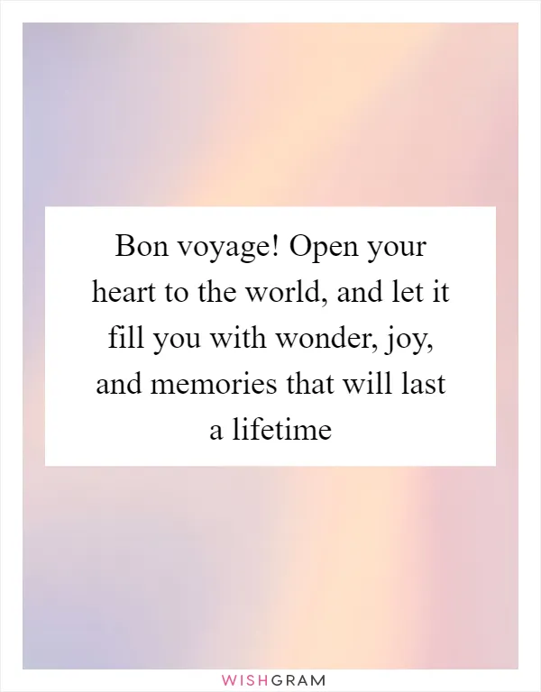 Bon voyage! Open your heart to the world, and let it fill you with wonder, joy, and memories that will last a lifetime