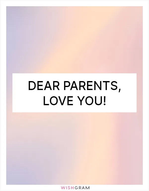 Dear parents, Love you!