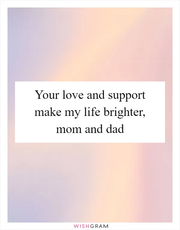Your love and support make my life brighter, mom and dad