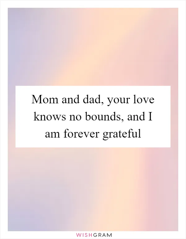 Mom and dad, your love knows no bounds, and I am forever grateful
