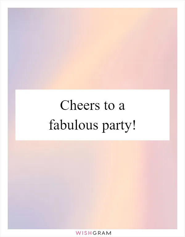 Cheers to a fabulous party!