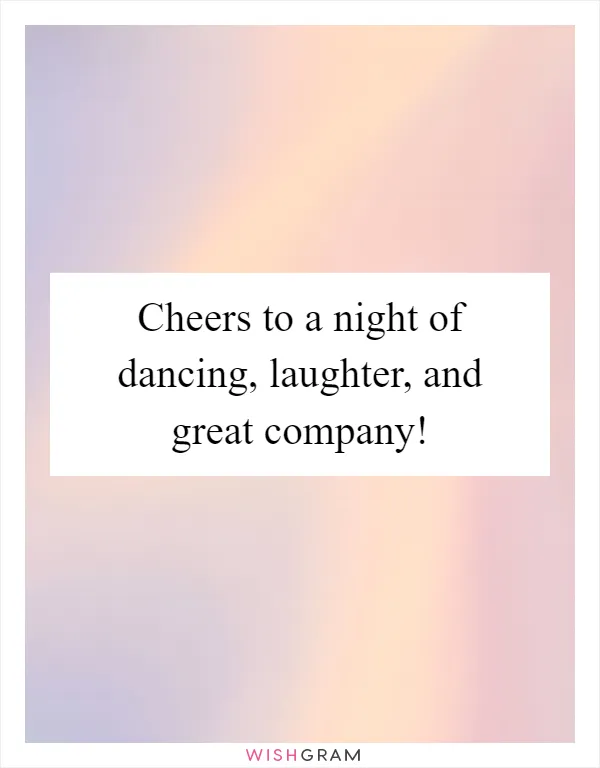 Cheers to a night of dancing, laughter, and great company!