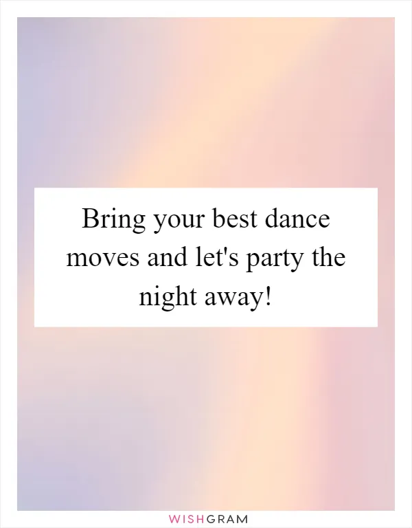 Bring your best dance moves and let's party the night away!
