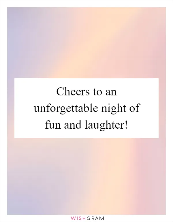 Cheers to an unforgettable night of fun and laughter!