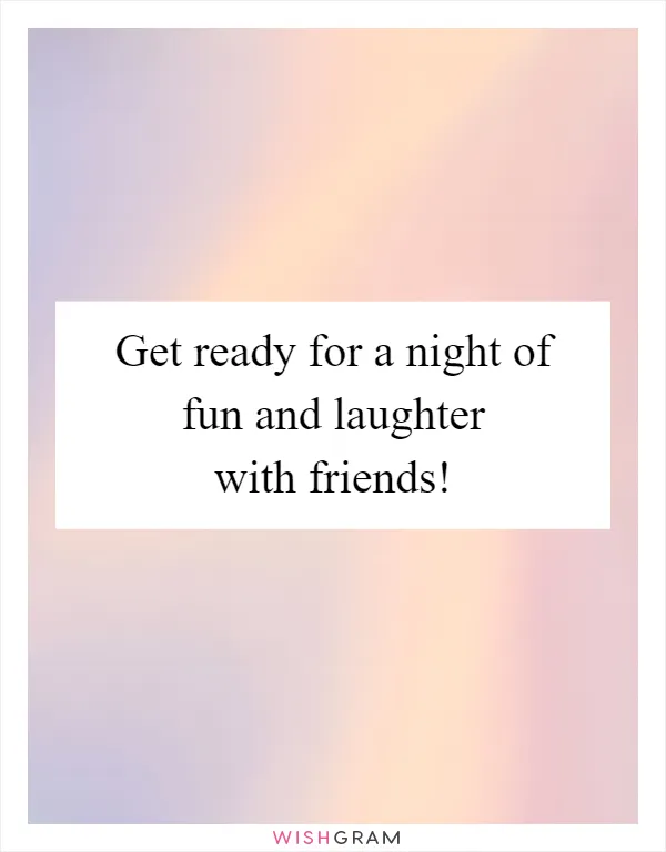 Get ready for a night of fun and laughter with friends!