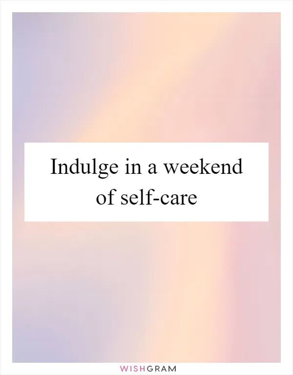 Indulge in a weekend of self-care