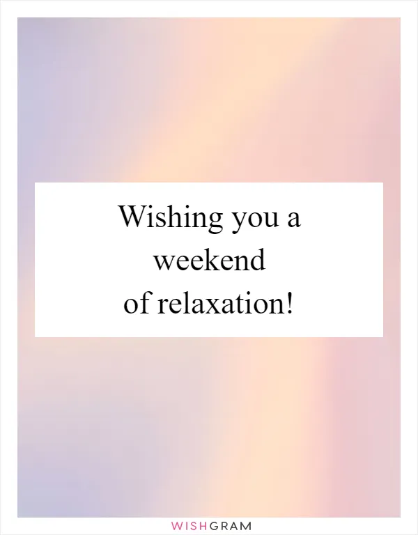 Wishing you a weekend of relaxation!