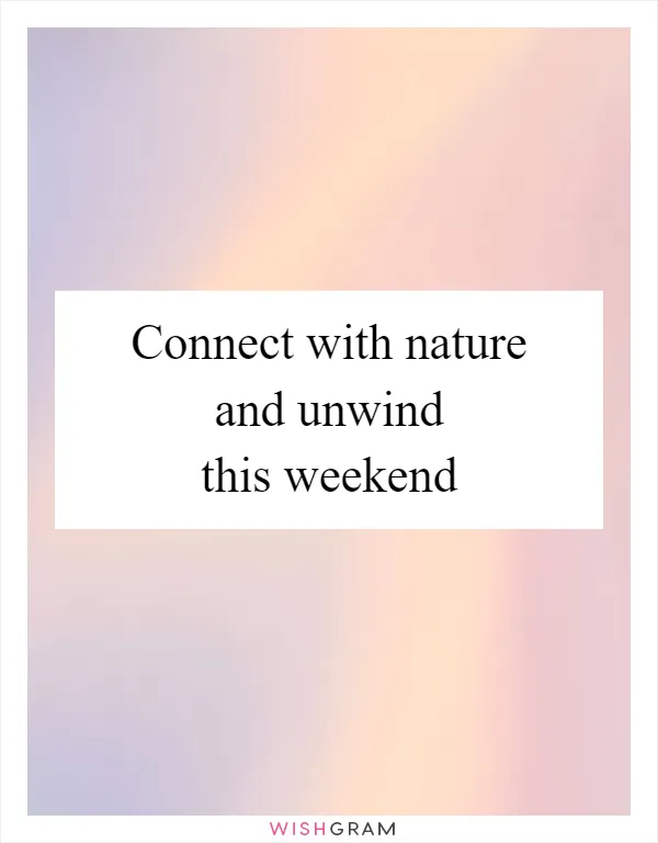 Connect with nature and unwind this weekend