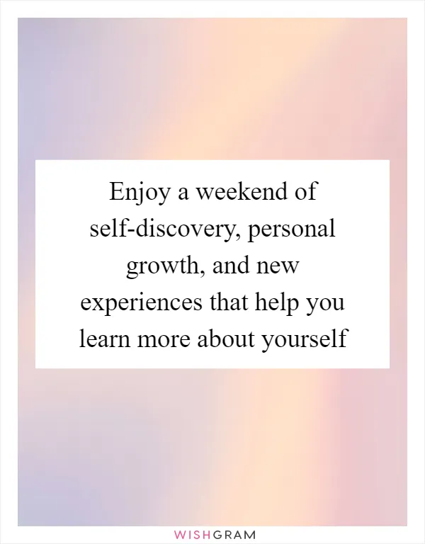 Enjoy a weekend of self-discovery, personal growth, and new experiences that help you learn more about yourself