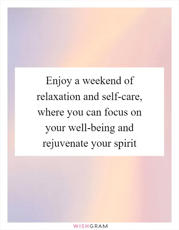 Enjoy a weekend of relaxation and self-care, where you can focus on your well-being and rejuvenate your spirit