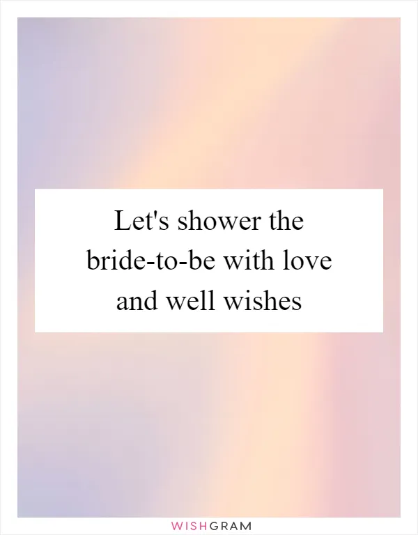 Let's shower the bride-to-be with love and well wishes