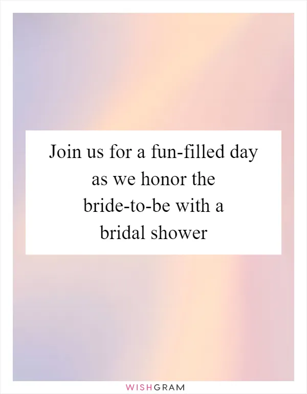 Join us for a fun-filled day as we honor the bride-to-be with a bridal shower