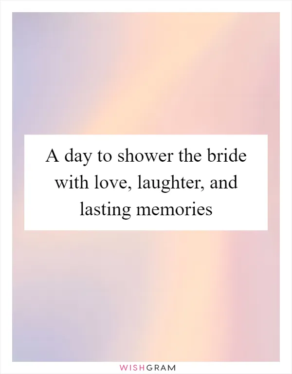 A day to shower the bride with love, laughter, and lasting memories
