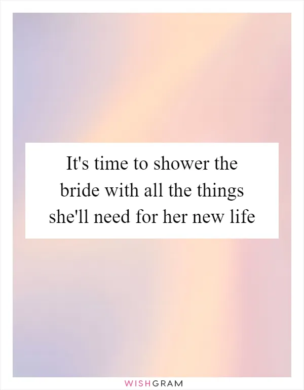 It's time to shower the bride with all the things she'll need for her new life