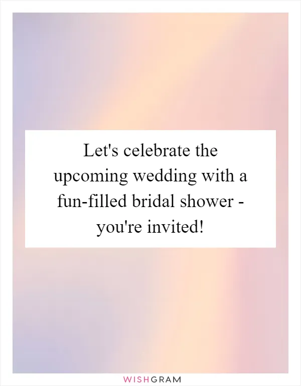 Let's celebrate the upcoming wedding with a fun-filled bridal shower - you're invited!