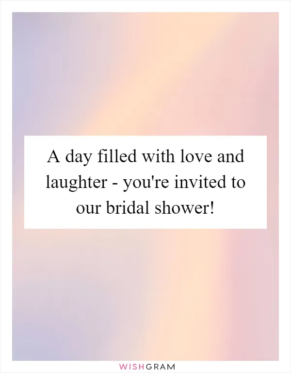 A day filled with love and laughter - you're invited to our bridal shower!