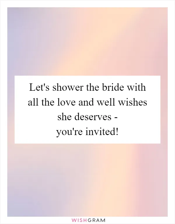 Let's shower the bride with all the love and well wishes she deserves - you're invited!