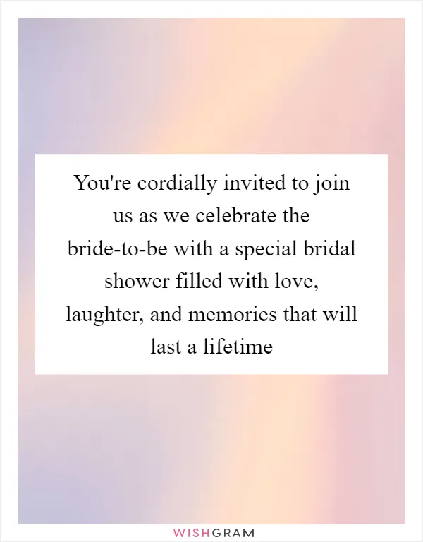 You're cordially invited to join us as we celebrate the bride-to-be with a special bridal shower filled with love, laughter, and memories that will last a lifetime