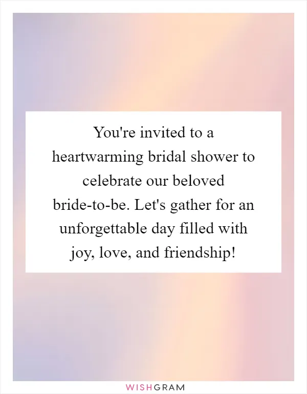You're invited to a heartwarming bridal shower to celebrate our beloved bride-to-be. Let's gather for an unforgettable day filled with joy, love, and friendship!