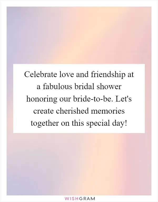 Celebrate love and friendship at a fabulous bridal shower honoring our bride-to-be. Let's create cherished memories together on this special day!