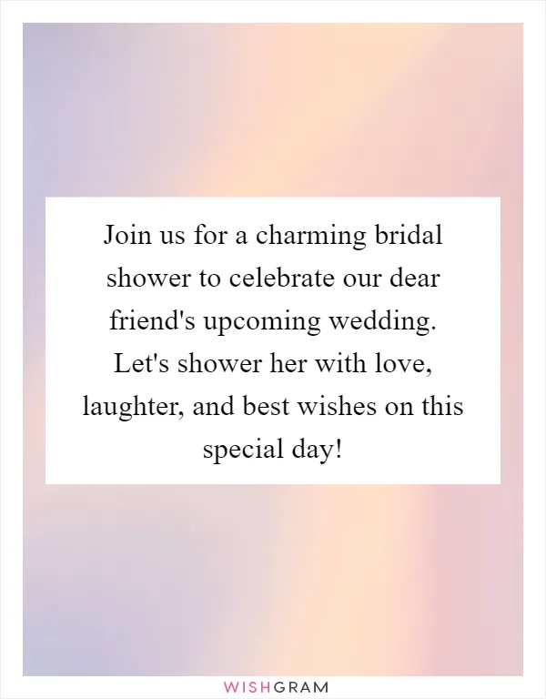 Join us for a charming bridal shower to celebrate our dear friend's upcoming wedding. Let's shower her with love, laughter, and best wishes on this special day!