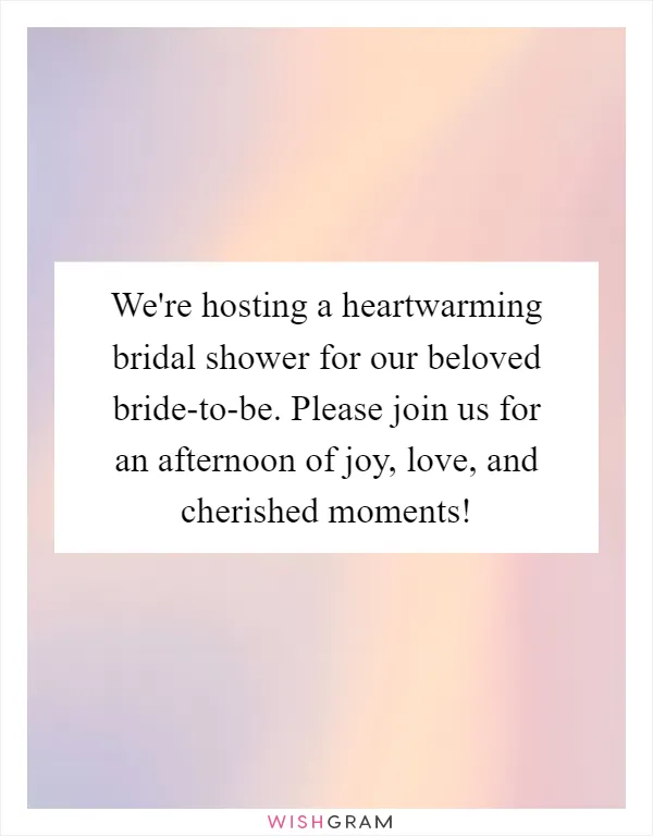 We're hosting a heartwarming bridal shower for our beloved bride-to-be. Please join us for an afternoon of joy, love, and cherished moments!