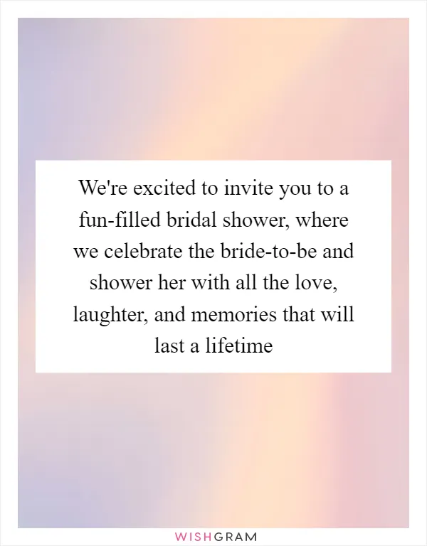 We're excited to invite you to a fun-filled bridal shower, where we celebrate the bride-to-be and shower her with all the love, laughter, and memories that will last a lifetime