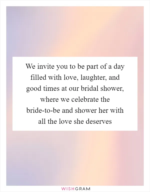 We invite you to be part of a day filled with love, laughter, and good times at our bridal shower, where we celebrate the bride-to-be and shower her with all the love she deserves