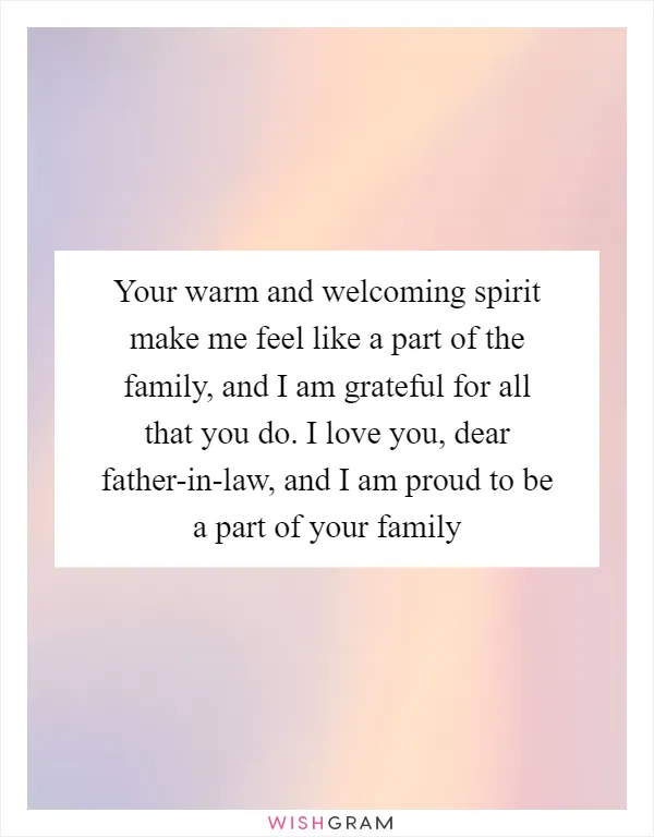 Your warm and welcoming spirit make me feel like a part of the family, and I am grateful for all that you do. I love you, dear father-in-law, and I am proud to be a part of your family